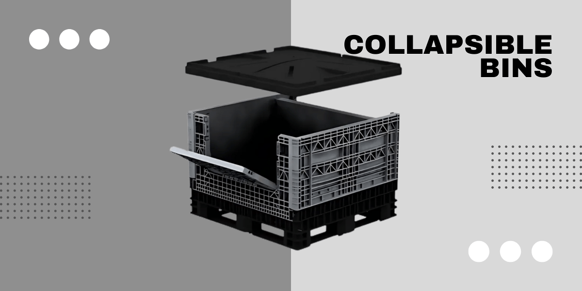 10 Powerful Reasons to Choose Collapsible Bins for Your Business